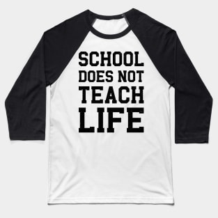 School Does Not Teach Life Baseball T-Shirt